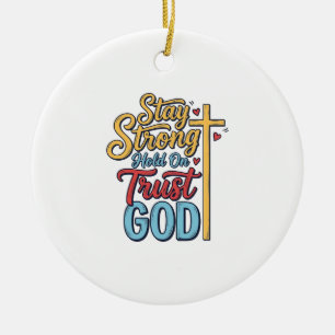 Stay Strong Trust God Christian Cross Shirt Design Ceramic Ornament