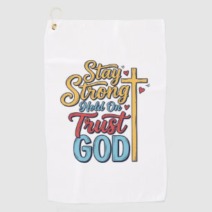 Stay Strong Trust God Christian Cross Shirt Design Golf Towel