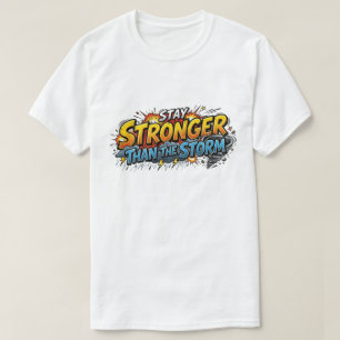 Stay Stronger Than The Storm Comic Book Hero Quote T-Shirt