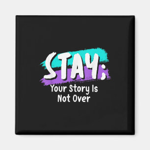 Stay Suicide Prevention Awareness Your Story Is No Magnet