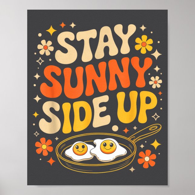 Stay Sunny Side Up Funny Egg Breakfast Sitivity  Poster (Front)