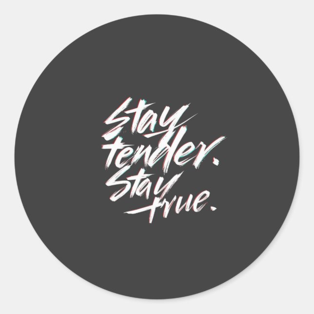 Stay Tender, Stay True Classic Round Sticker (Front)