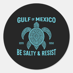 Stay The Gulf Of Mexico Be Salty And Resist Turtle Classic Round Sticker