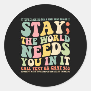 Stay The World Needs You In It Call Text 988 Classic Round Sticker