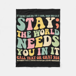 Stay The World Needs You In It Call Text 988  Fleece Blanket