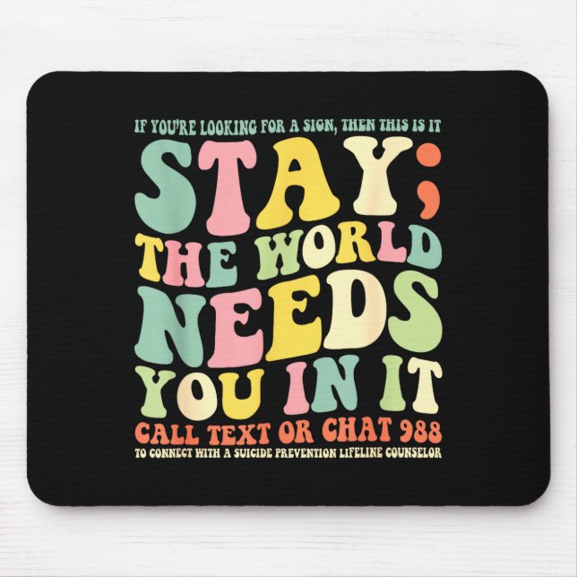 Stay the world needs you in it call text 988  mouse pad (Front)