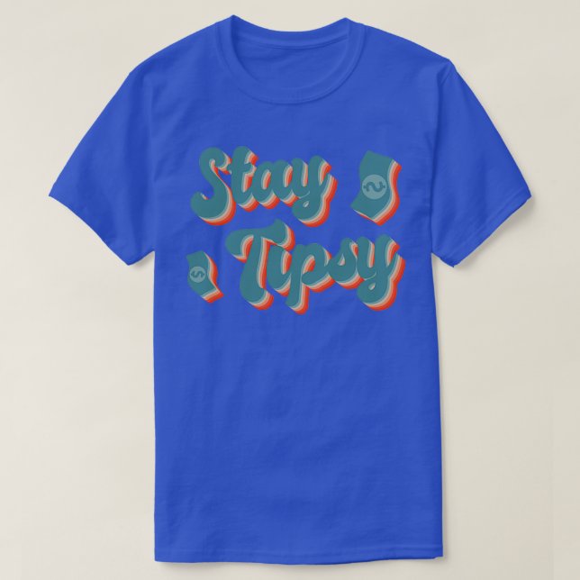 Stay Tipsy Bartender Bar Tip Bartending T-Shirt (Design Front)