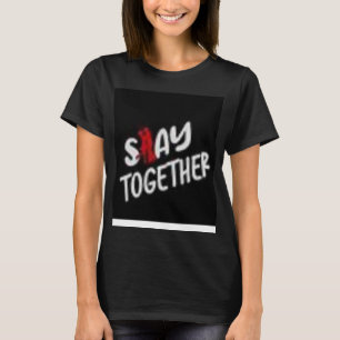 stay together  T-Shirt