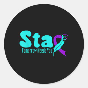 Stay Tomorrow Need Suicide Prevention Awareness Classic Round Sticker