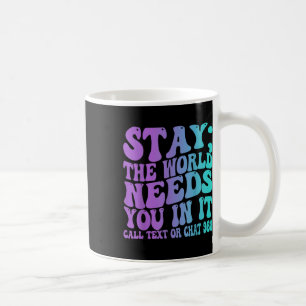 Stay Tomorrow Need You 988 Suicide Prevention Awar Coffee Mug