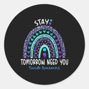 Stay Tomorrow Need You Rainbow Suicide Awareness Classic Round Sticker