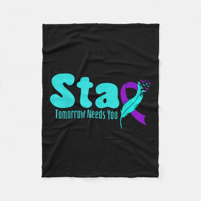 Stay Tomorrow Need You Suicide Prevention Awarenes Fleece Blanket (Front)