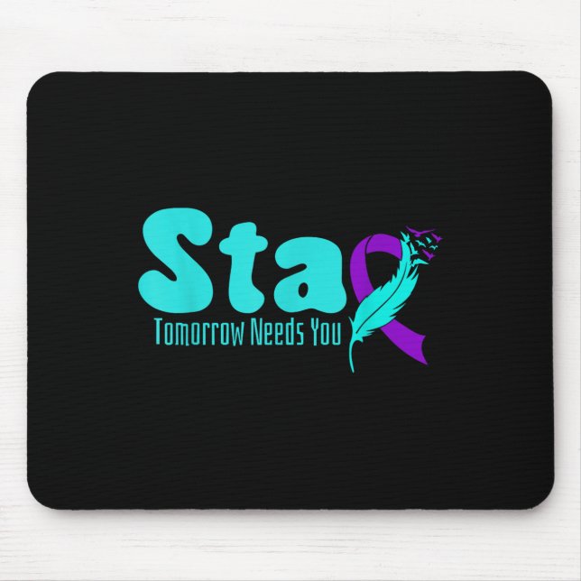 Stay Tomorrow Need You Suicide Prevention Awarenes Mouse Pad (Front)