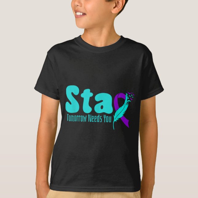 Stay Tomorrow Need You Suicide Prevention Awarenes T-Shirt (Front)
