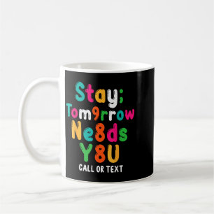 Stay Tomorrow Needs 988 Prevention Awareness Art Coffee Mug