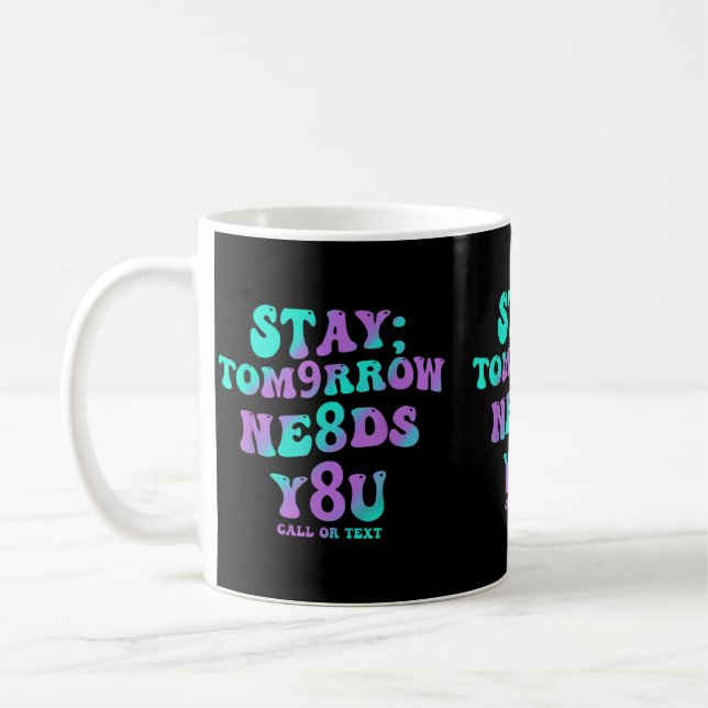 Stay Tomorrow Needs 988 Prevention Awareness Coffee Mug (Left)
