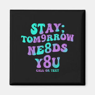 Stay Tomorrow Needs 988 Prevention Awareness Magnet