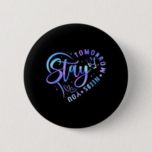 Stay Tomorrow Needs Heart Suicide Prevention 6 Cm Round Badge