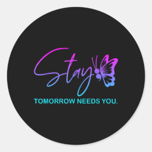 Stay Tomorrow Needs Mental Health Awareness Funny Classic Round Sticker