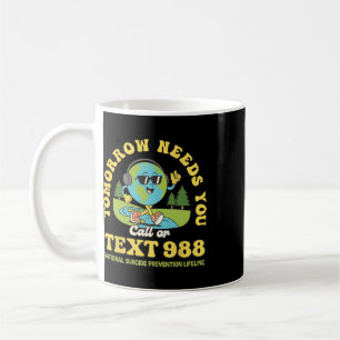 Stay Tomorrow Needs You 988 Mental Health Awarenes Coffee Mug