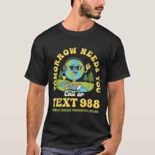 Stay Tomorrow Needs You 988 Mental Health Awarenes T-Shirt
