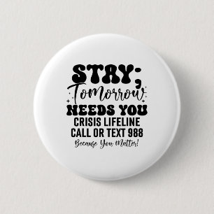Stay Tomorrow Needs You 988 Suicide Prevention Awa 6 Cm Round Badge