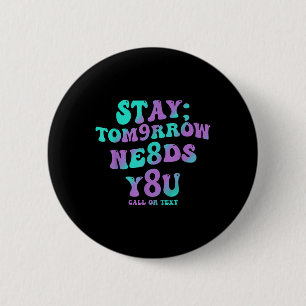 Stay Tomorrow Needs You 988 Suicide Prevention Awa 6 Cm Round Badge