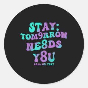 Stay Tomorrow Needs You 988 Suicide Prevention Awa Classic Round Sticker
