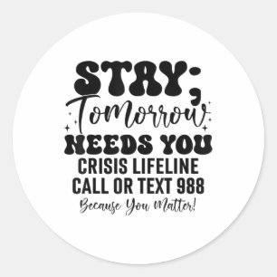 Stay Tomorrow Needs You 988 Suicide Prevention Awa Classic Round Sticker