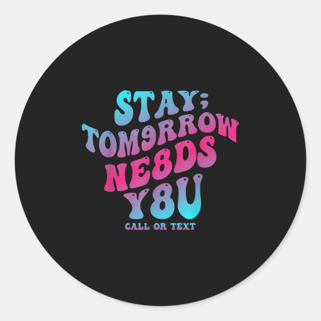 Stay Tomorrow Needs You 988 Suicide Prevention Awa Classic Round Sticker (Front)