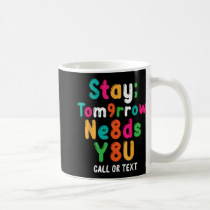 Stay Tomorrow Needs You 988 Suicide Prevention Awa Coffee Mug