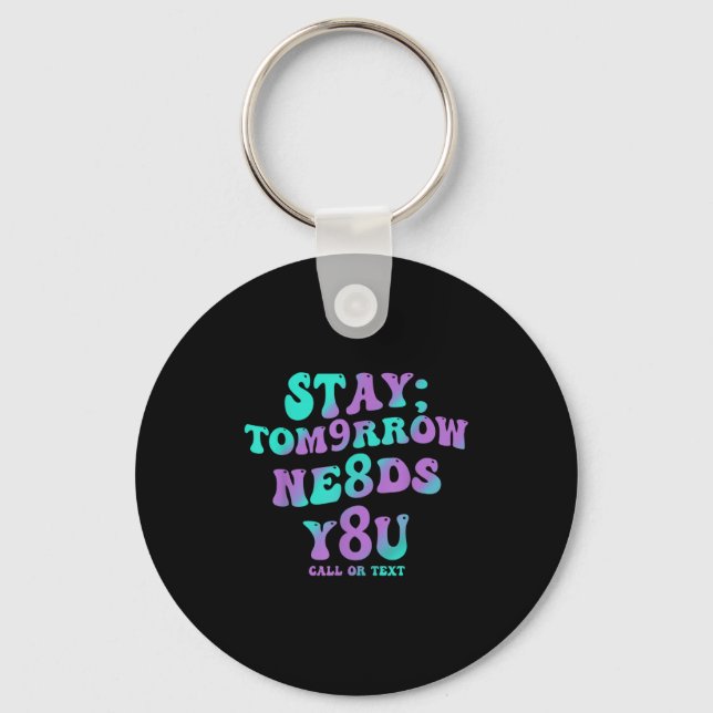Stay Tomorrow Needs You 988 Suicide Prevention Awa Key Ring (Front)