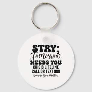 Stay Tomorrow Needs You 988 Suicide Prevention Awa Key Ring