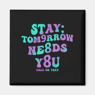 Stay Tomorrow Needs You 988 Suicide Prevention Awa Magnet