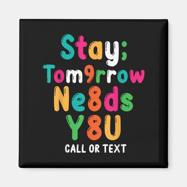 Stay Tomorrow Needs You 988 Suicide Prevention Awa Magnet (Front)