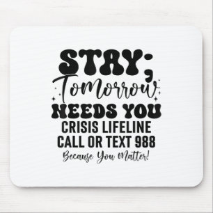 Stay Tomorrow Needs You 988 Suicide Prevention Awa Mouse Pad