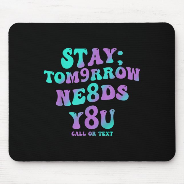 Stay Tomorrow Needs You 988 Suicide Prevention Awa Mouse Pad (Front)