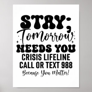 Stay Tomorrow Needs You 988 Suicide Prevention Awa Poster