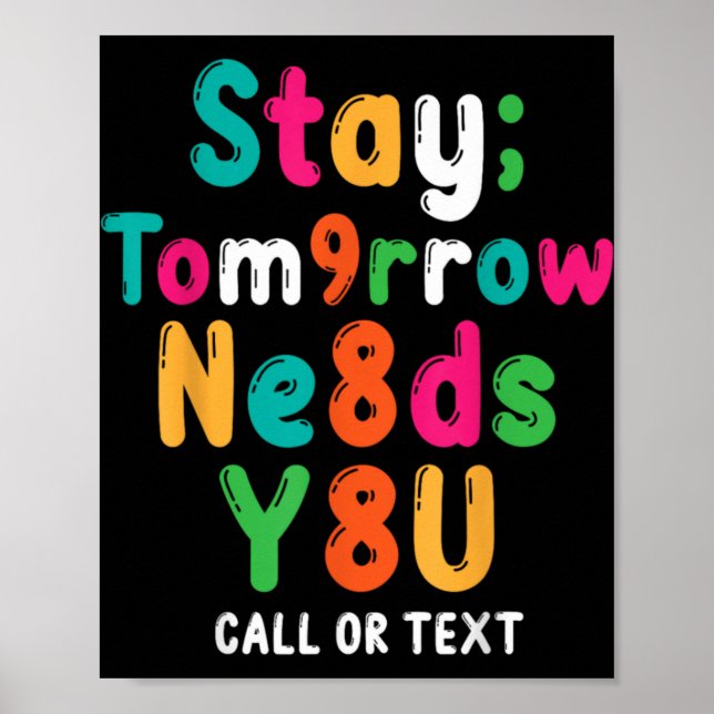 Stay Tomorrow Needs You 988 Suicide Prevention Awa Poster (Front)