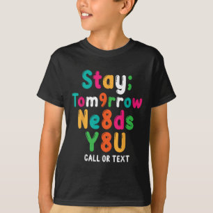 Stay Tomorrow Needs You 988 Suicide Prevention Awa T-Shirt