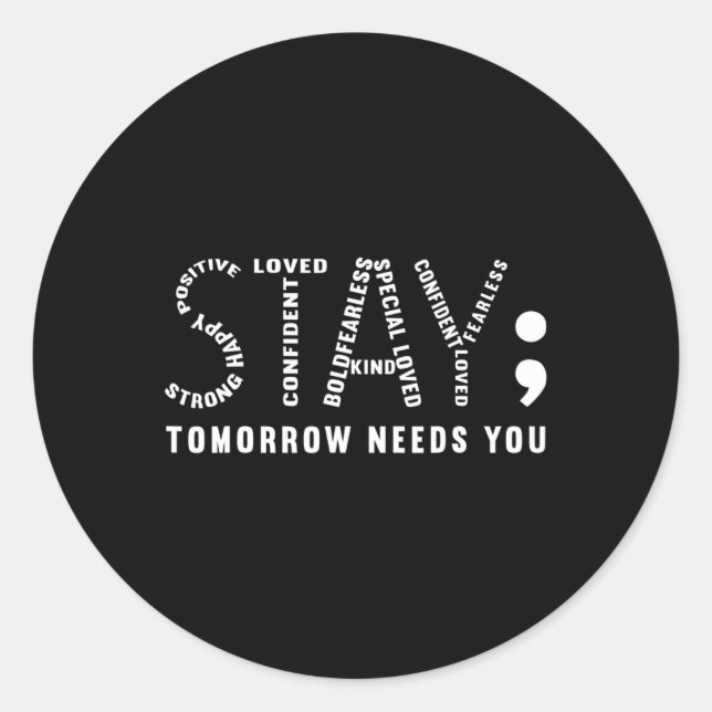 Stay Tomorrow Needs You  Classic Round Sticker (Front)