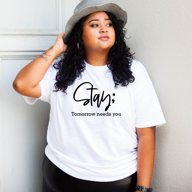 Stay Tomorrow Needs You, Encouraging minimalist T-Shirt (Creator Uploaded)