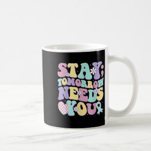 Stay Tomorrow Needs You Groovy Suicide Prevention  Coffee Mug