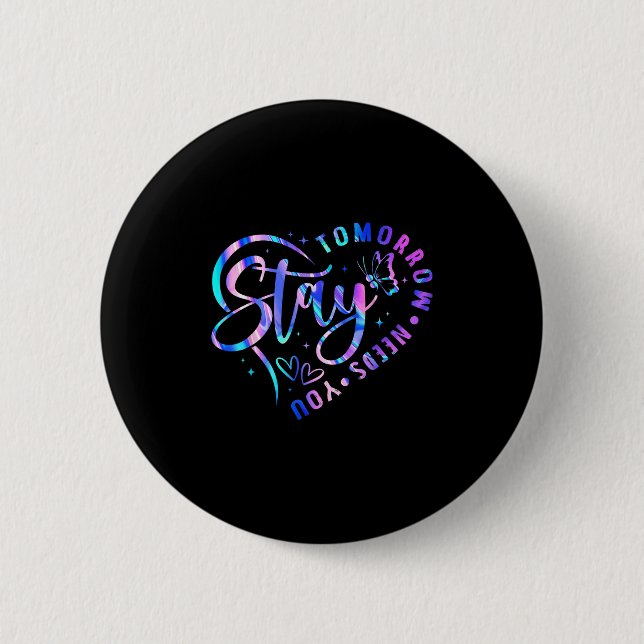 Stay Tomorrow Needs You Heart Suicide Prevention A 6 Cm Round Badge (Front)