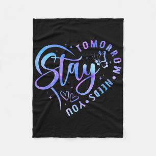 Stay Tomorrow Needs You Heart Suicide Prevention A Fleece Blanket