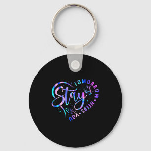 Stay Tomorrow Needs You Heart Suicide Prevention A Key Ring