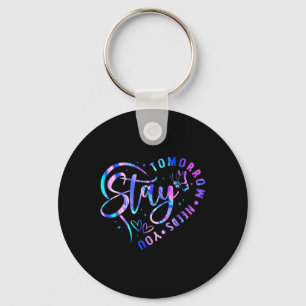 Stay Tomorrow Needs You Heart Suicide Prevention A Key Ring