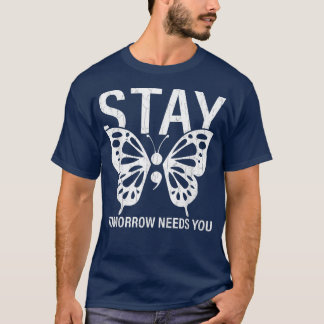 Stay Tomorrow Needs You Mental Health Awareness Gr T-Shirt