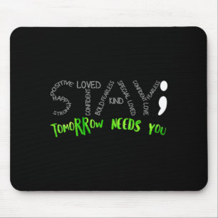 Stay Tomorrow Needs You Mental Health Awareness Mouse Pad