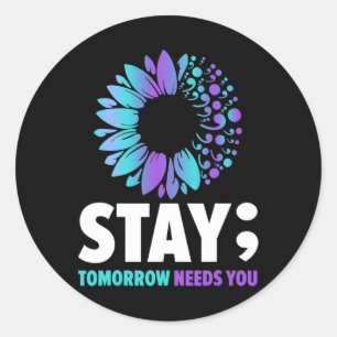 Stay Tomorrow Needs You Mental Health Awareness Su Classic Round Sticker